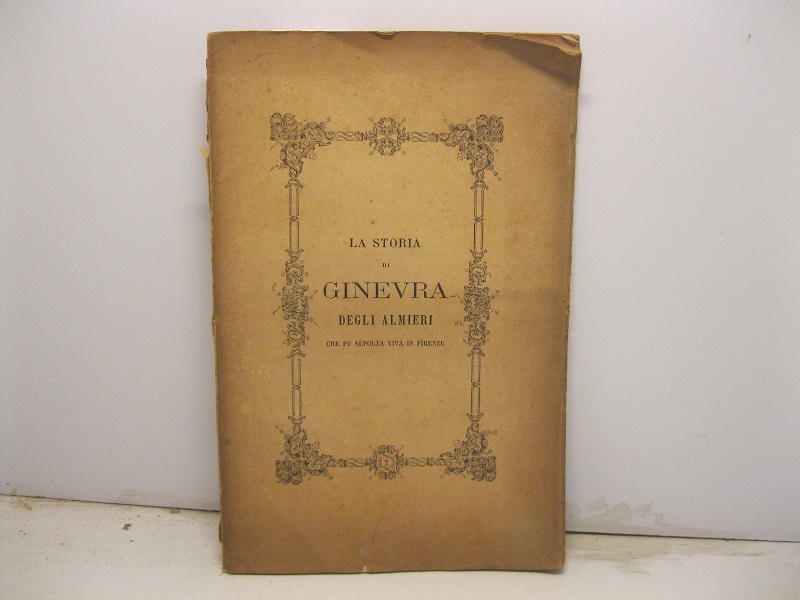 La storia di Ginevra degli Almieri che fu sepolta viva in Firenze di Agostino Velletti riprodotta sulle antiche stampe
